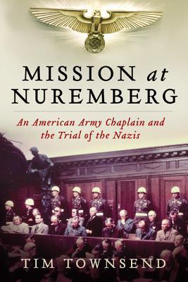 Book Mission at Nuremberg: An American Army Chaplain and the Trial of the Nazis free
