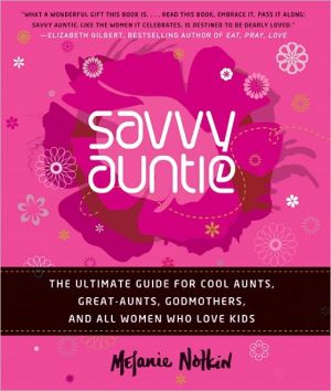 Book Savvy Auntie: The Ultimate Guide for Cool Aunts, Great-Aunts, Godmothers, and All Women Who Love Kids free