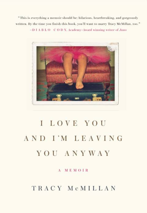 Book I Love You And I'm Leaving You Anyway: A Memoir free