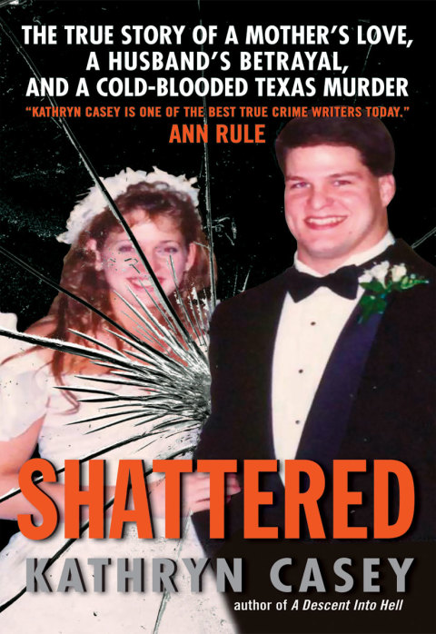 Book Shattered: The True Story of a Mother's Love, a Husband's Betrayal, and a Cold-Blooded Texas Murder free
