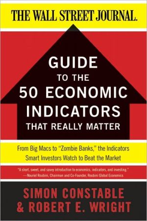 Book The WSJ Guide to the 50 Economic Indicators That Really Matter: From Big Macs to "Zombie Banks," the Indicators Smart Investors Watch to Beat the Market (Wall Street Journal Guides to. . . ) free
