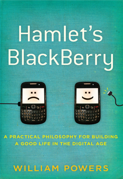 Book Hamlet's BlackBerry: A Practical Philosophy for Building a Good Life in the Digital Age free