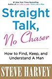Book Straight Talk, No Chaser: How to Find, Keep, and Understand a Man free
