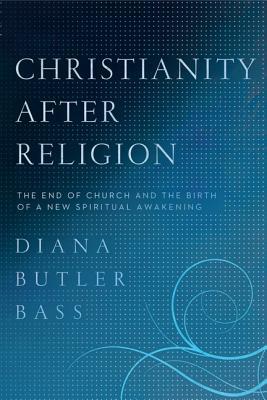 Book Christianity After Religion: The End of Church and the Birth of a New Spiritual Awakening free