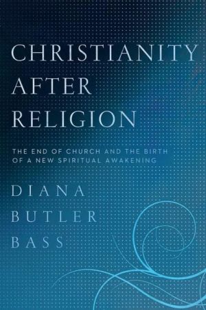 Book Christianity After Religion: The End of Church and the Birth of a New Spiritual Awakening free