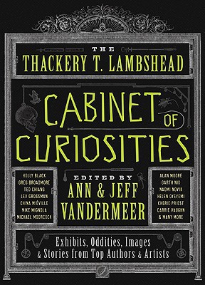 Book The Thackery T. Lambshead Cabinet of Curiosities: Exhibits, Oddities, Images, and Stories from Top Authors and Artists free