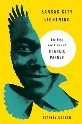 Book Kansas City Lightning: The Rise and Times of Charlie Parker free