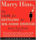 Book Marry Him: The Case For Settling For Mr. Good Enough free