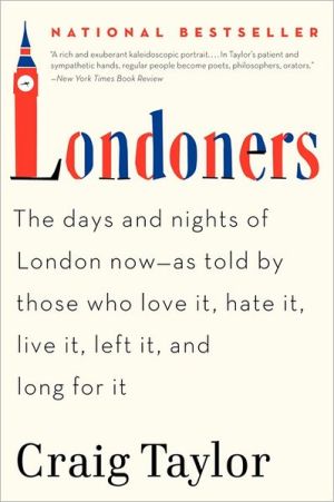 Book Londoners: The Days and Nights of London Now--As Told by Those Who Love It, Hate It, Live It, Left It, and Long for It free