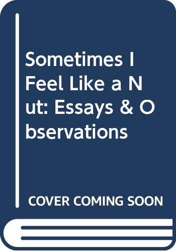 Book Sometimes I Feel Like a Nut: Essays & Observations free