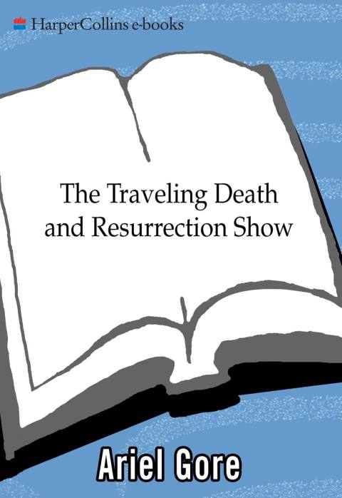 Book The Traveling Death and Resurrection Show: A Novel free