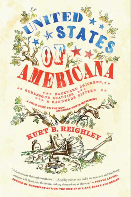 Book United States of Americana: Backyard Chickens, Burlesque Beauties, and Handmade Bitters: A Field Guide to the New American Roots Movement free