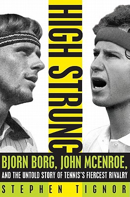 Book High Strung: Bjorn Borg, John McEnroe, and the Untold Story of Tennis's Fiercest Rivalry free