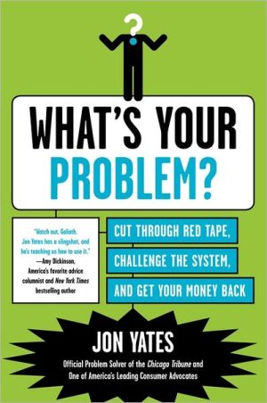 Book What's Your Problem?: Cut Through Red Tape, Challenge the System, and Get Your Money Back free