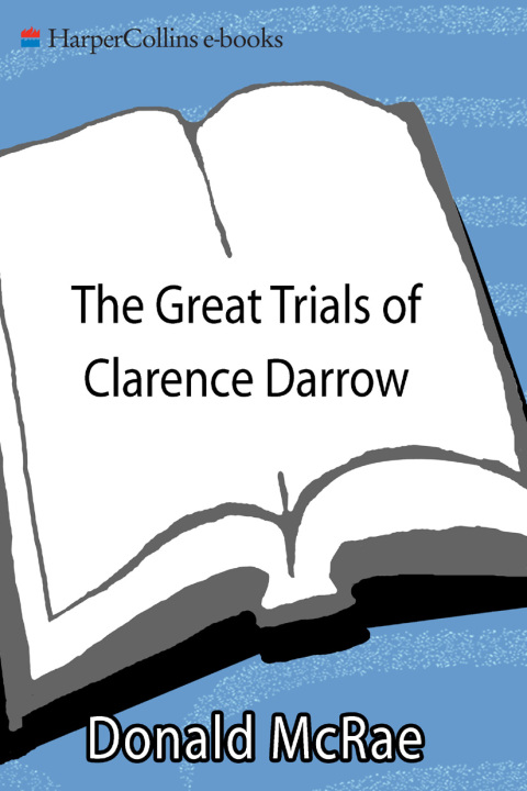 Book The Great Trials of Clarence Darrow: The Landmark Cases of Leopold and Loeb, John T. Scopes, and Ossian Sweet free