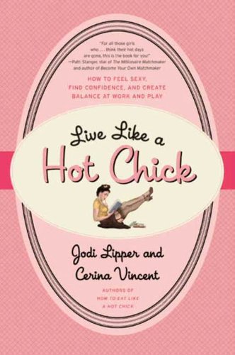 Book Live Like a Hot Chick: How to Feel Sexy, Find Confidence, and Create Balance at Work and Play free