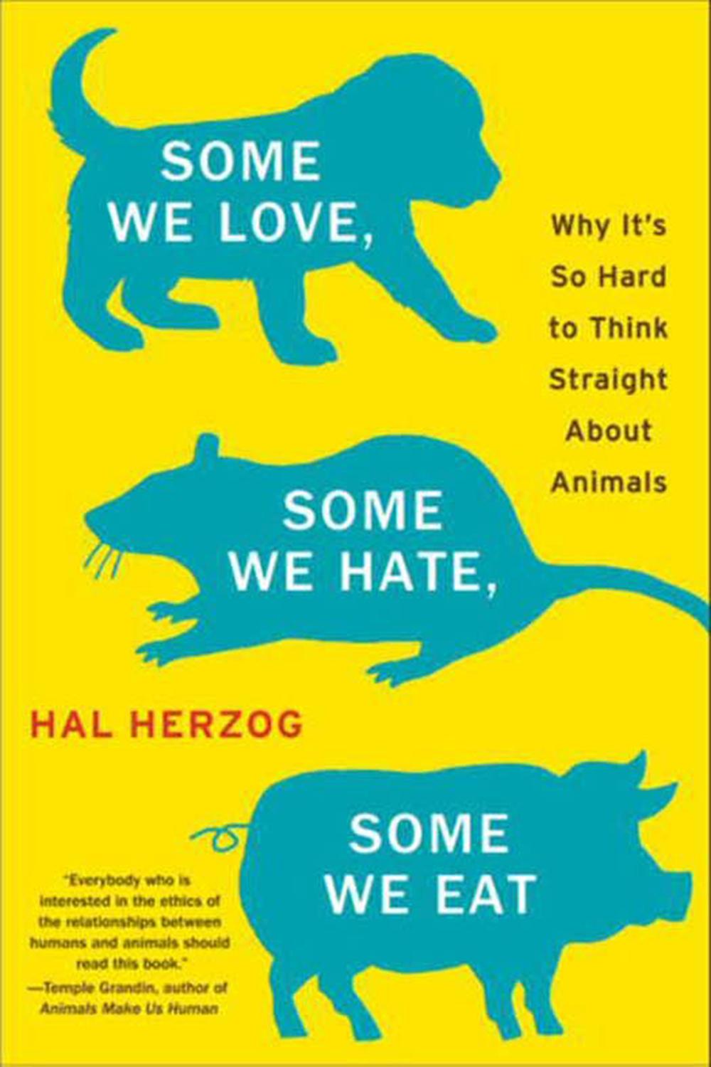 Book Some We Love, Some We Hate, Some We Eat: Why It's So Hard to Think Straight About Animals (P.S.) free
