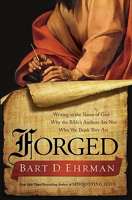 Book Forged: Writing in the Name of God--Why the Bible's Authors Are Not Who We Think They Are free