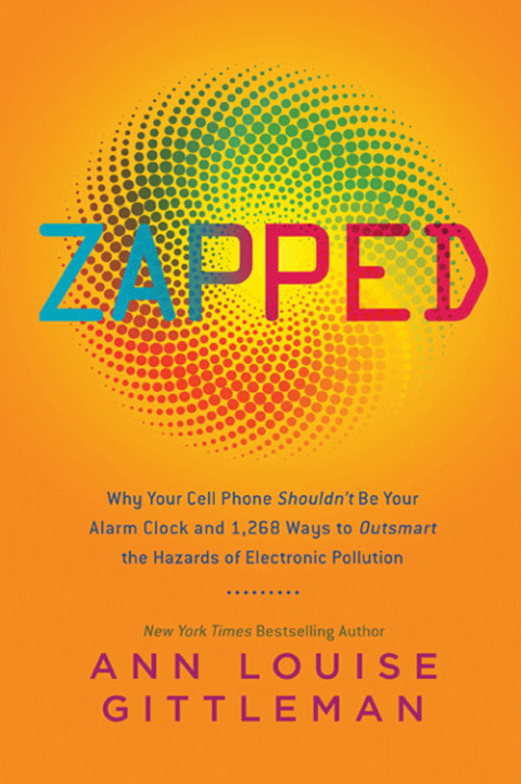 Book Zapped: Why Your Cell Phone Shouldn't Be Your Alarm Clock and 1,268 Ways to Outsmart the Hazards of Electronic Pollution free