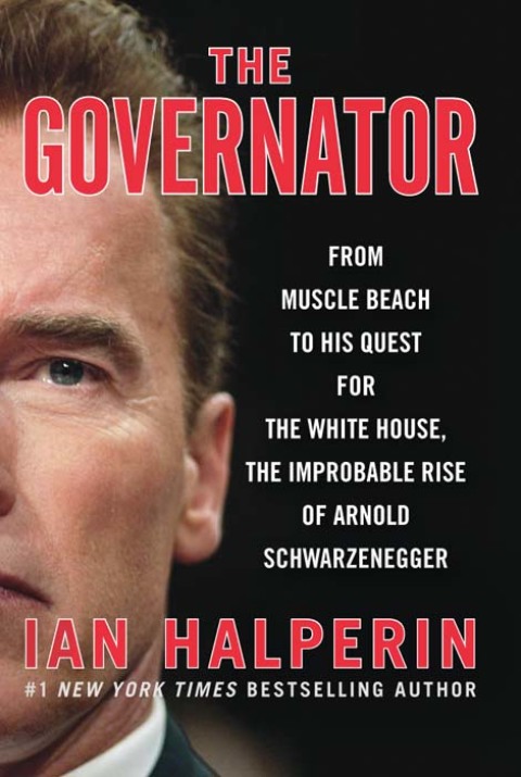 Book The Governator: From Muscle Beach to His Quest for the White House, the Improbable Rise of Arnold Schwarzenegger free