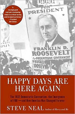 Book Happy Days Are Here Again: The 1932 Democratic Convention, the Emergence of FDR--and How America Was Changed Forever free