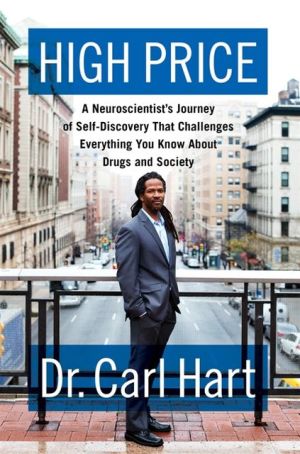 Book High Price: A Neuroscientist's Journey of Self-Discovery That Challenges Everything You Know About Drugs and Society free