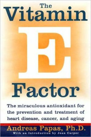 Book The Vitamin E Factor: The miraculous antioxidant for the prevention and treatment of heart disease, cancer, and aging free