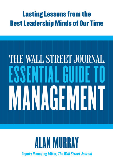 Book The Wall Street Journal Essential Guide to Management: Lasting Lessons from the Best Leadership Minds of Our Time free