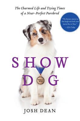 Book Show Dog: The Charmed Life and Trying Times of a Near-Perfect Purebred free