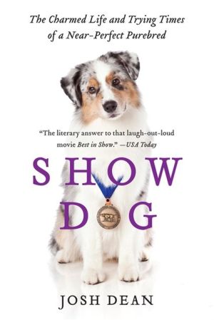 Book Show Dog: The Charmed Life and Trying Times of a Near-Perfect Purebred free