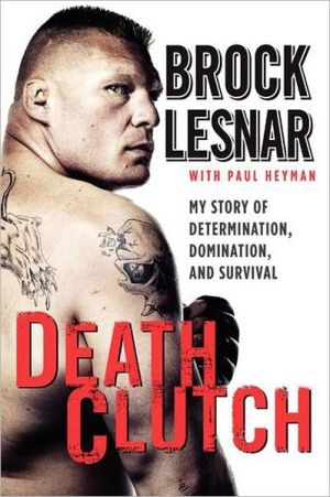 Book Death Clutch: My Story of Determination, Domination, and Survival free