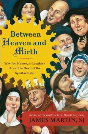 Book Between Heaven and Mirth: Why Joy, Humor, and Laughter Are at the Heart of the Spiritual Life free