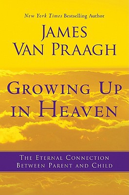 Book Growing Up in Heaven: The Eternal Connection Between Parent and Child free