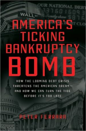Book America's Ticking Bankruptcy Bomb: How the Looming Debt Crisis Threatens the American Dream-and How We Can Turn the Tide Before It's Too Late free