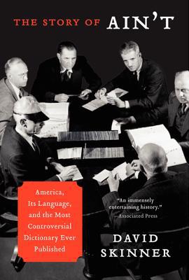 Book The Story of Ain't: America, Its Language, and the Most Controversial Dictionary Ever Published free