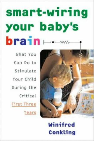 Book Smart-Wiring Your Baby's Brain: What You Can Do to Stimulate Your Child During the Critical First Three Years free