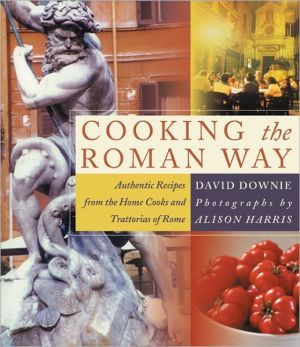 Book Cooking the Roman Way: Authentic Recipes from the Home Cooks and Trattorias of Rome free