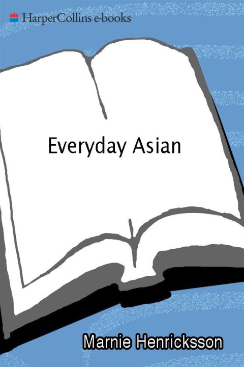 Book Everyday Asian: From Soups to Noodles, From Barbecues to Curries, Your Favorite Asian Recipes Made Easy free