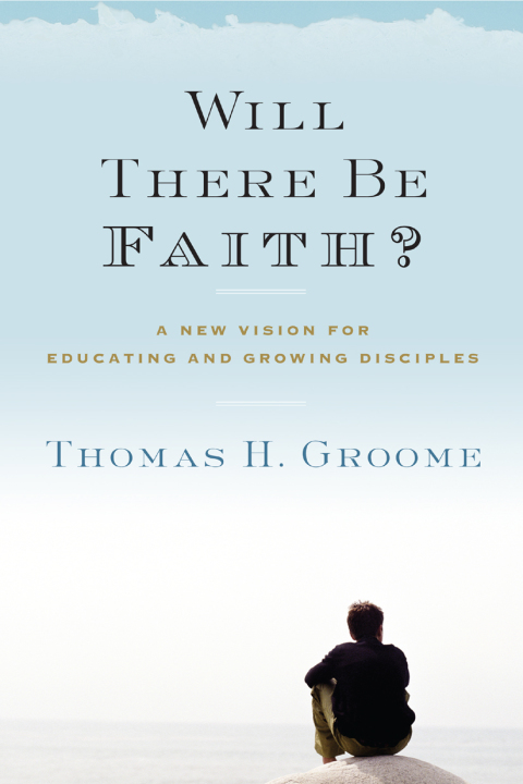 Book Will There Be Faith?: A New Vision for Educating and Growing Disciples free