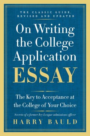 Book On Writing the College Application Essay, 25th Anniversary Edition: The Key to Acceptance at the College of Your Choice free