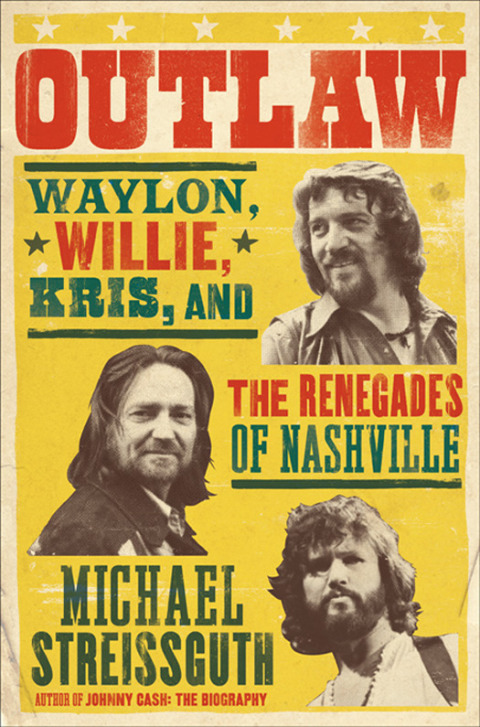 Book Outlaw: Waylon, Willie, Kris, and the Renegades of Nashville free