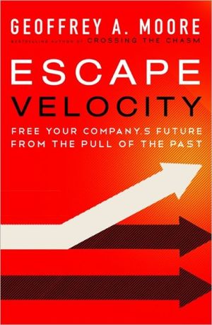 Book Escape Velocity: Free Your Company's Future from the Pull of the Past free