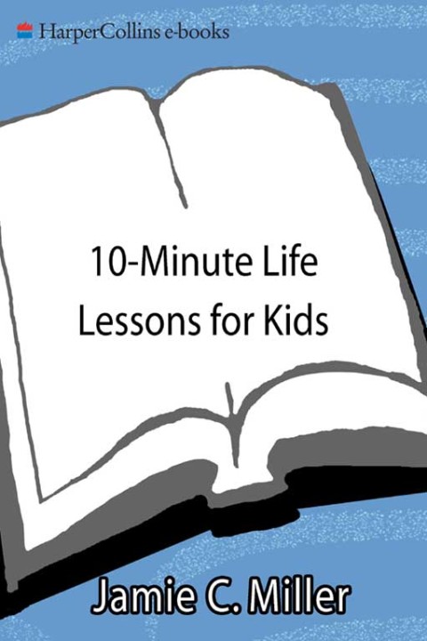 Book 10-Minute Life Lessons for Kids: 52 Fun & Simple Games & Activities to Teach Kids free