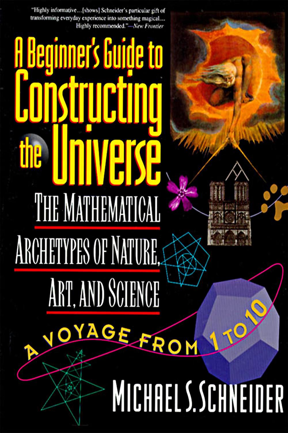 Book A Beginner's Guide to Constructing the Universe: The Mathematical Archetypes of Nature, Art, and Science free