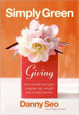 Book Simply Green Giving: Create Beautiful and Organic Wrappings, Tags, and Gifts from Everyday Materials free