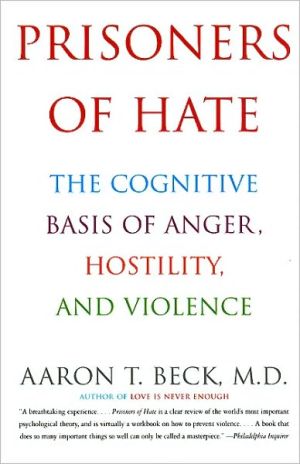 Book Prisoners Of Hate: The Cognitive Basis of Anger, Hostility, and Violence free