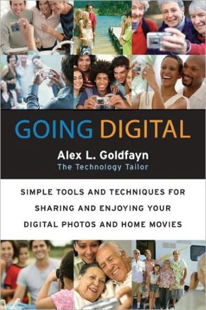 Book Going Digital: Simple Tools and Techniques for Sharing and Enjoying Your Digital Photos and Home Movies free
