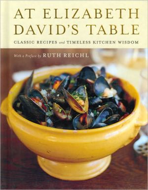 Book At Elizabeth David's Table: Classic Recipes and Timeless Kitchen Wisdom free