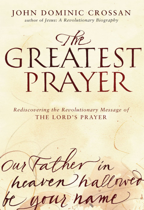 Book The Greatest Prayer: Rediscovering the Revolutionary Message of the Lord's Prayer free