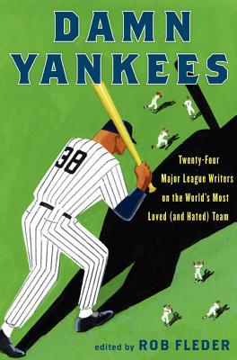 Book Damn Yankees: Twenty-Four Major League Writers on the World's Most Loved (and Hated) Team free